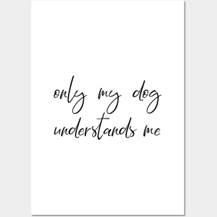 Only my dog understands me. Posters and Art